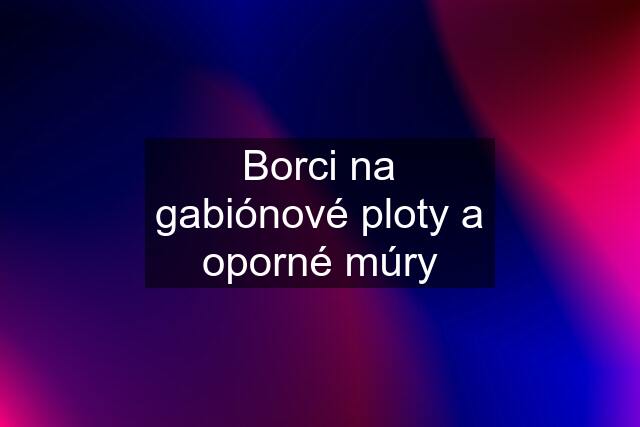 Borci na gabiónové ploty a oporné múry