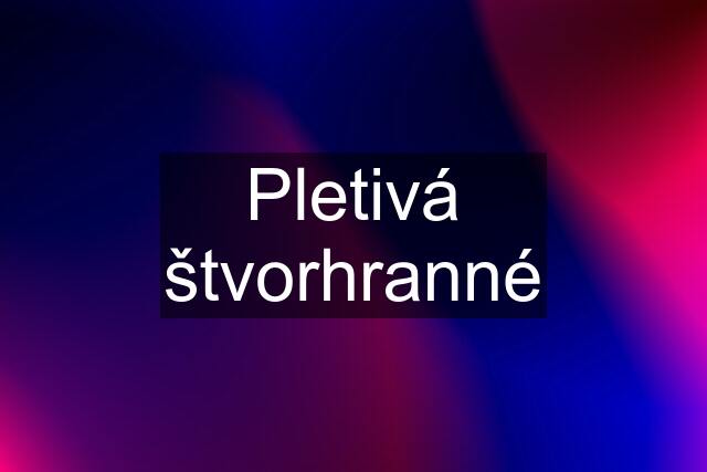 Pletivá štvorhranné