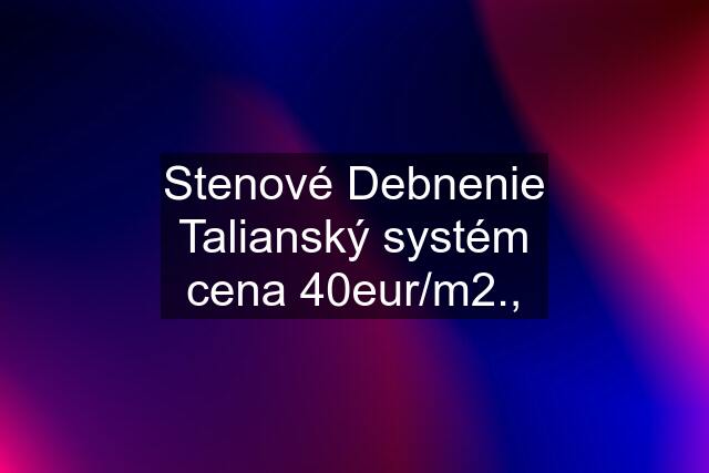 Stenové Debnenie Talianský systém cena 40eur/m2.,