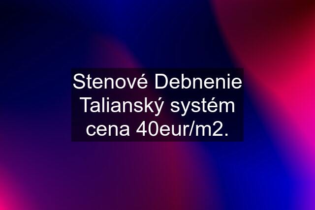 Stenové Debnenie Talianský systém cena 40eur/m2.