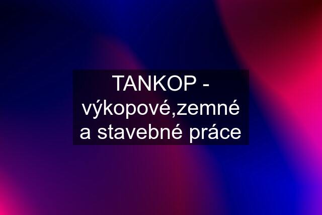 TANKOP - výkopové,zemné a stavebné práce