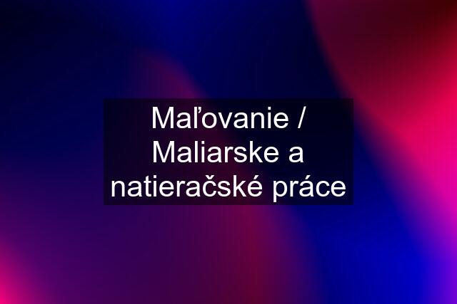 Maľovanie / Maliarske a natieračské práce