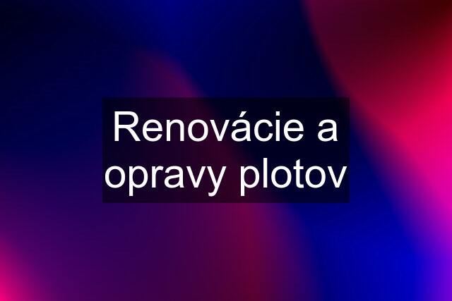 Renovácie a opravy plotov