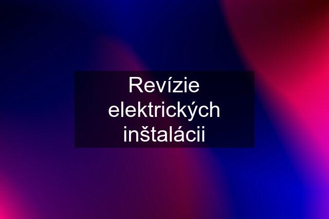 Revízie elektrických inštalácii