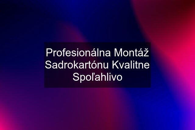 Profesionálna Montáž Sadrokartónu Kvalitne Spoľahlivo