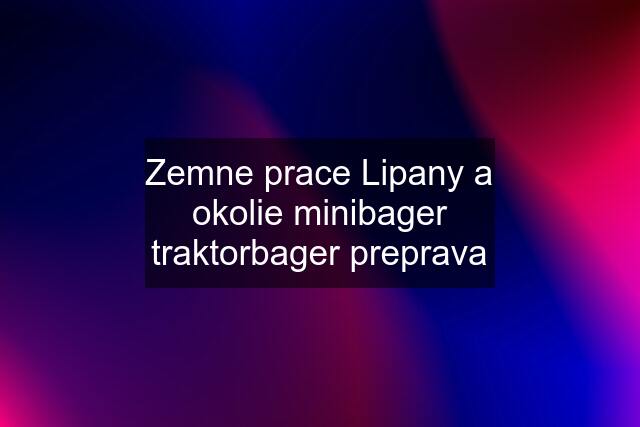 Zemne prace Lipany a okolie minibager traktorbager preprava