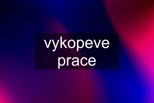 vykopeve prace