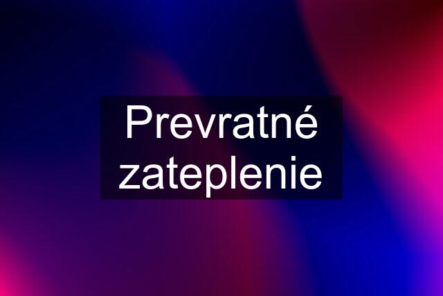 Prevratné zateplenie