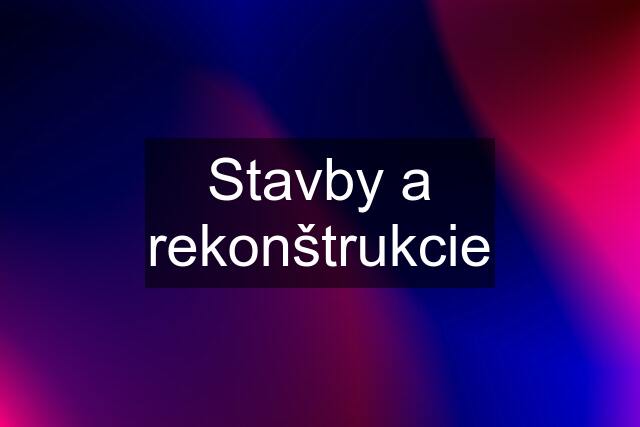 Stavby a rekonštrukcie