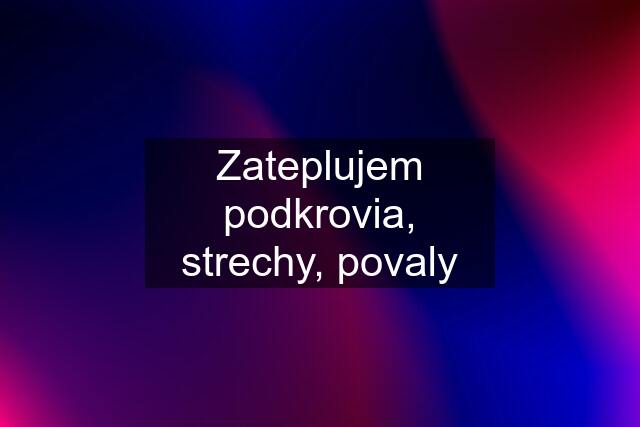 Zateplujem podkrovia, strechy, povaly