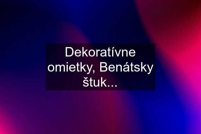 Dekoratívne omietky, Benátsky štuk...