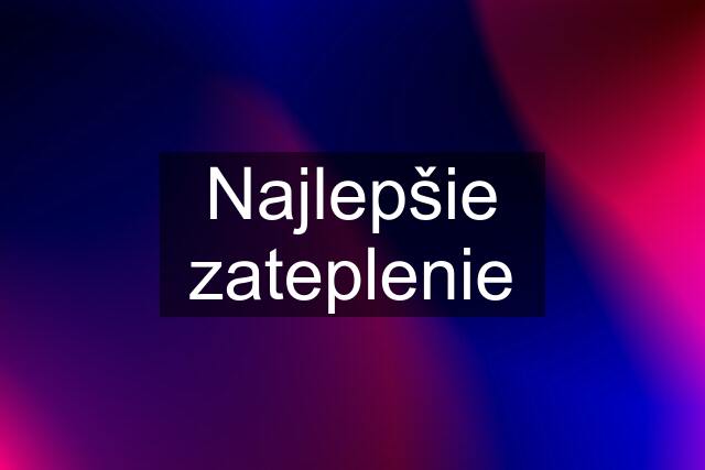 Najlepšie zateplenie