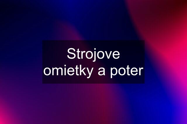 Strojove omietky a poter