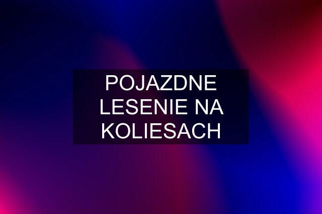 POJAZDNE LESENIE NA KOLIESACH