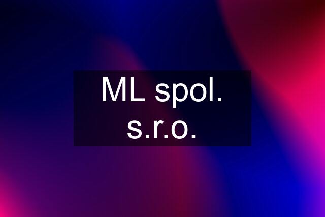 ML spol. s.r.o.