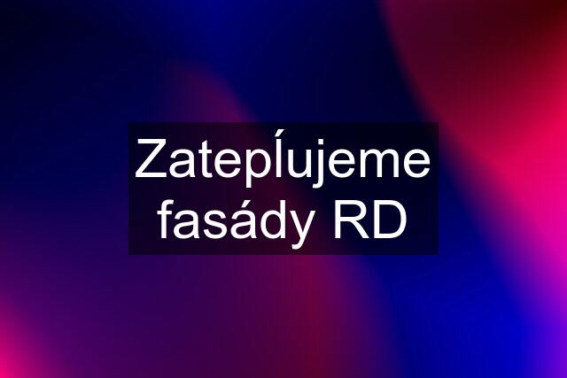 Zatepĺujeme fasády RD