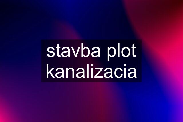 stavba plot kanalizacia