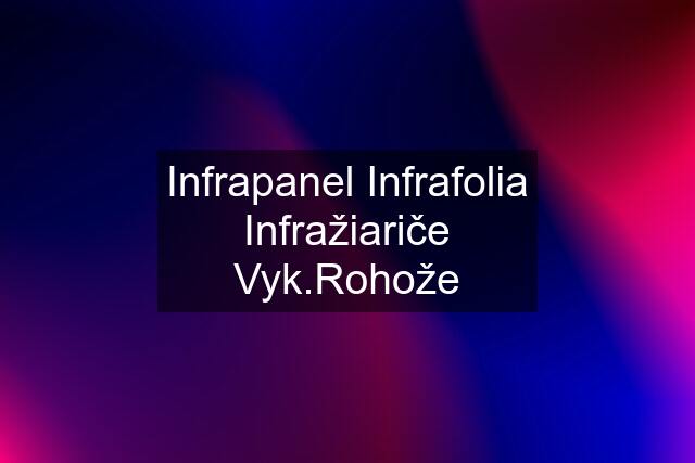 Infrapanel Infrafolia Infražiariče Vyk.Rohože