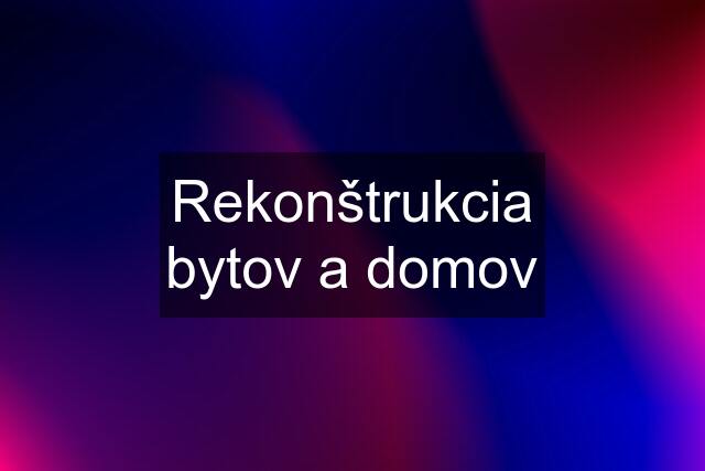 Rekonštrukcia bytov a domov