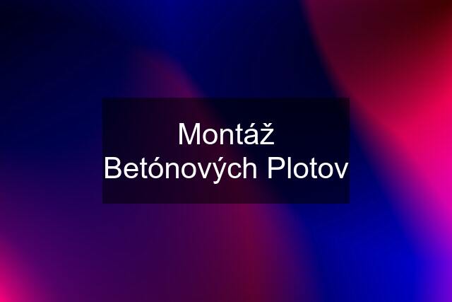 Montáž Betónových Plotov