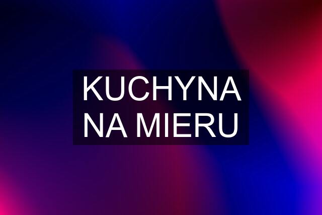 KUCHYNA NA MIERU