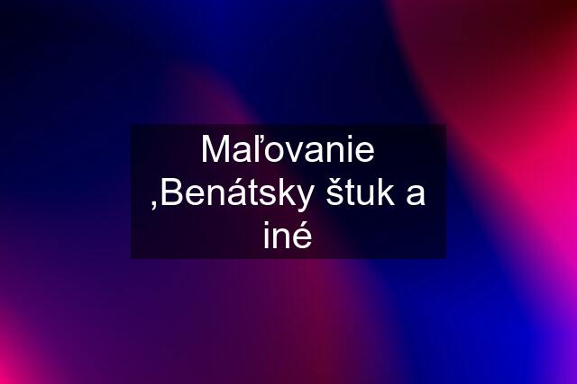 Maľovanie ,Benátsky štuk a iné