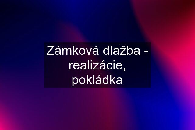 Zámková dlažba - realizácie, pokládka