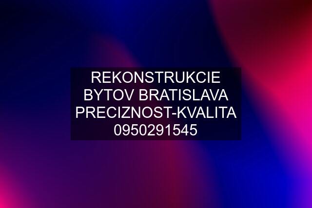 REKONSTRUKCIE BYTOV BRATISLAVA PRECIZNOST-KVALITA 