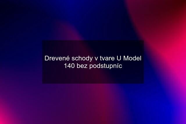 Drevené schody v tvare "U" Model 140 bez podstupníc