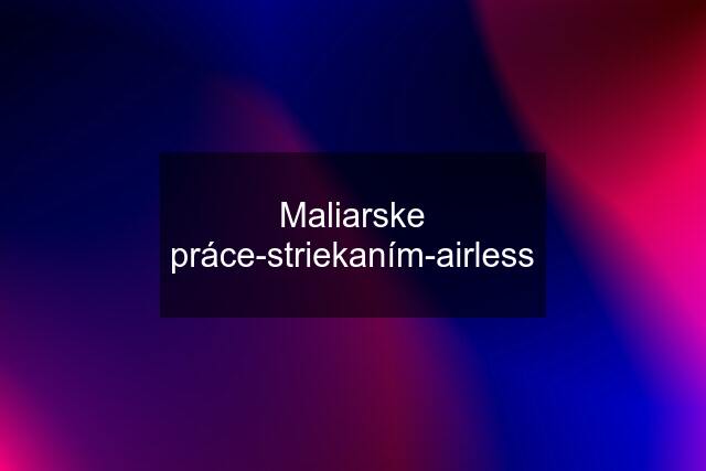 Maliarske práce-striekaním-airless