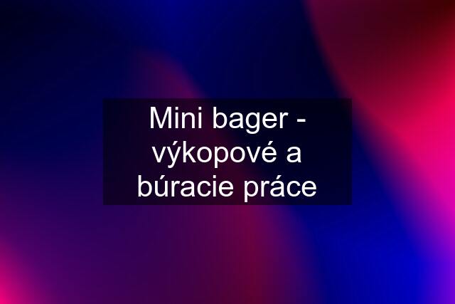 Mini bager - výkopové a búracie práce