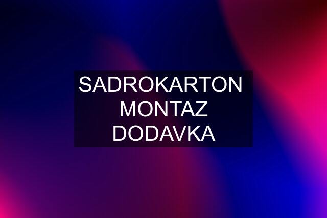 SADROKARTON  MONTAZ DODAVKA