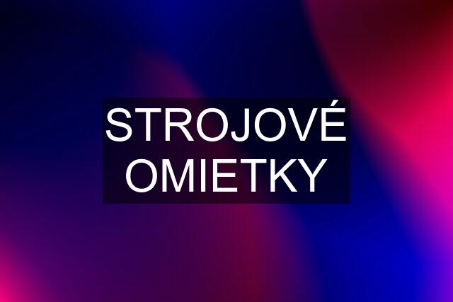 STROJOVÉ OMIETKY