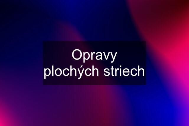 Opravy plochých striech