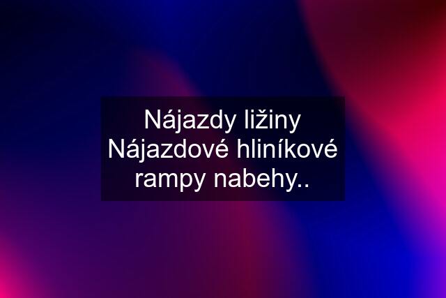 Nájazdy ližiny Nájazdové hliníkové rampy nabehy..