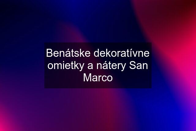 Benátske dekoratívne omietky a nátery San Marco