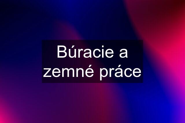 Búracie a zemné práce