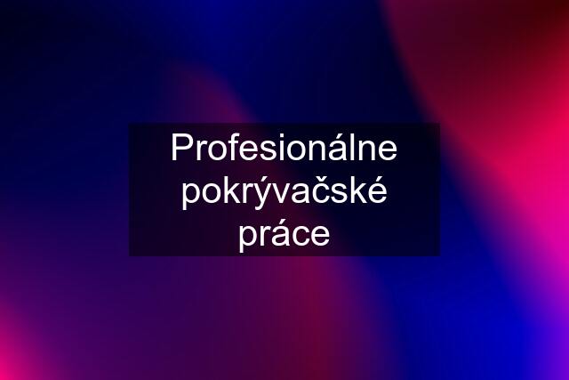 Profesionálne pokrývačské práce