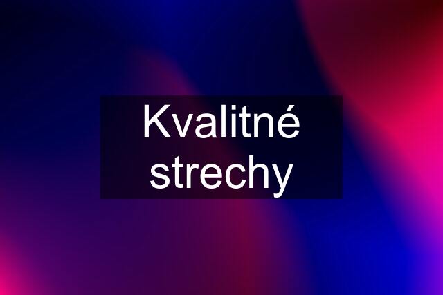 Kvalitné strechy