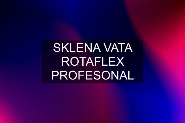 SKLENA VATA ROTAFLEX PROFESONAL