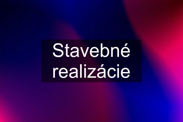 Stavebné realizácie