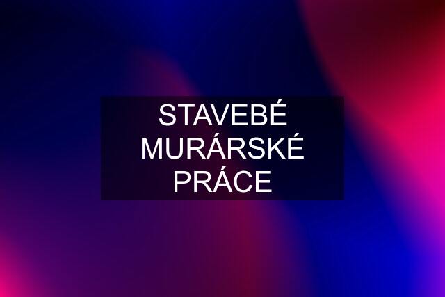 STAVEBÉ MURÁRSKÉ PRÁCE