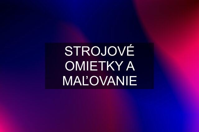 STROJOVÉ OMIETKY A MAĽOVANIE