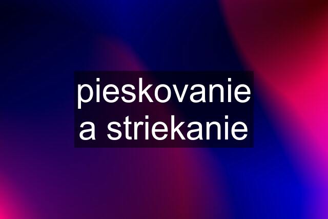 pieskovanie a striekanie