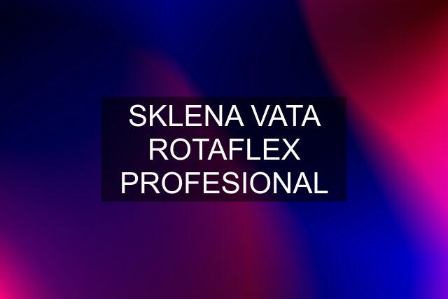 SKLENA VATA ROTAFLEX PROFESIONAL
