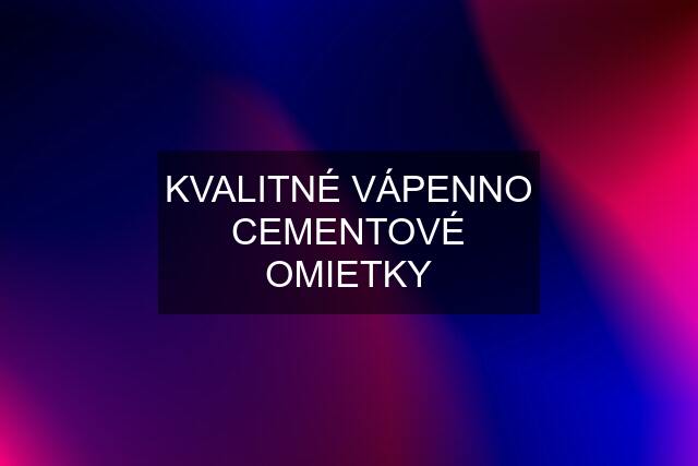 KVALITNÉ VÁPENNO CEMENTOVÉ OMIETKY