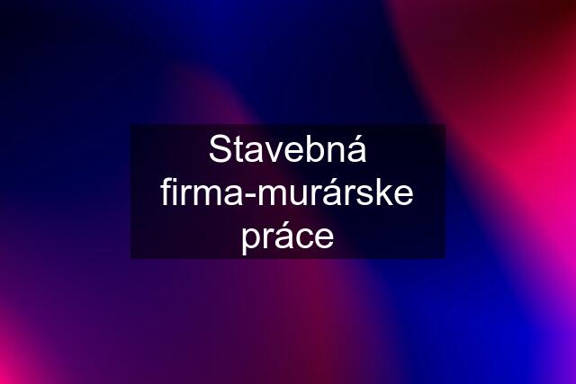 Stavebná firma-murárske práce