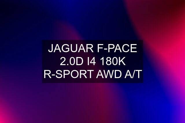 JAGUAR F-PACE 2.0D I4 180K R-SPORT AWD A/T