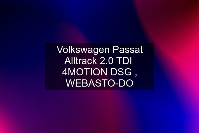 Volkswagen Passat Alltrack 2.0 TDI  4MOTION DSG , WEBASTO-DO