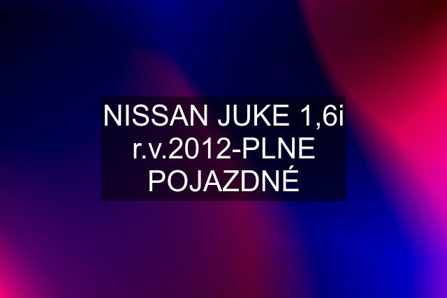 NISSAN JUKE 1,6i r.v.2012-PLNE POJAZDNÉ